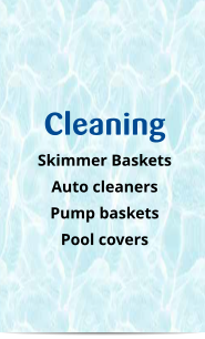 Cleaning Skimmer Baskets Auto cleaners Pump baskets Pool covers