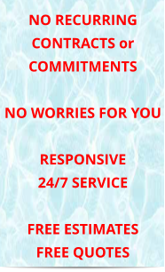 NO RECURRING CONTRACTS or COMMITMENTS  NO WORRIES FOR YOU  RESPONSIVE 24/7 SERVICE  FREE ESTIMATES FREE QUOTES