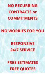 NO RECURRING CONTRACTS or COMMITMENTS  NO WORRIES FOR YOU  RESPONSIVE 24/7 SERVICE  FREE ESTIMATES FREE QUOTES